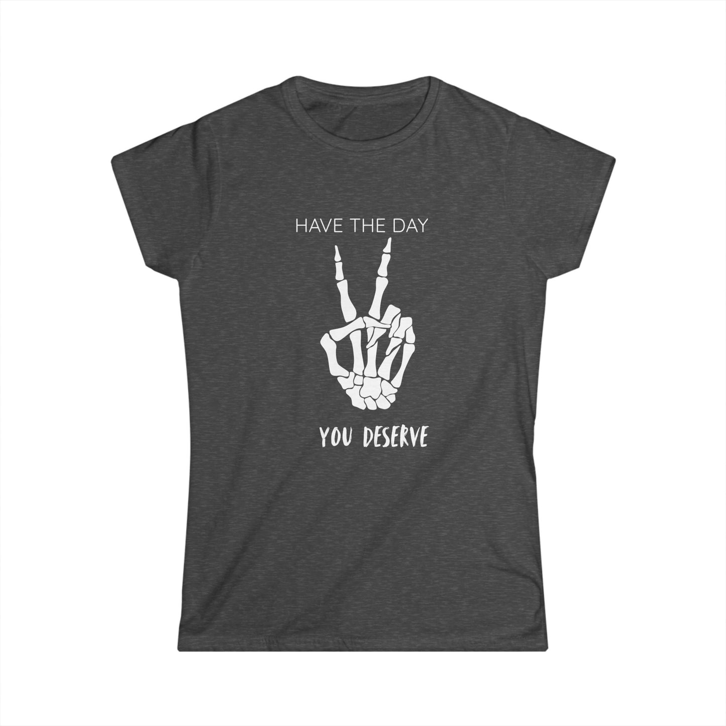 Women's Motivational Tee: 'Have the Day You Deserve' | Casual Wear, Gift for Her, Birthday Gift, Positive Vibes, Everyday Comfort