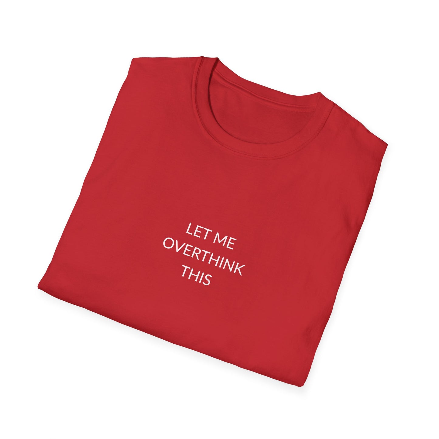 Unisex Softstyle T-Shirt: Let Me Overthink This, Funny Gift, Casual Wear, Mental Health Awareness, Relaxed Fit Tee