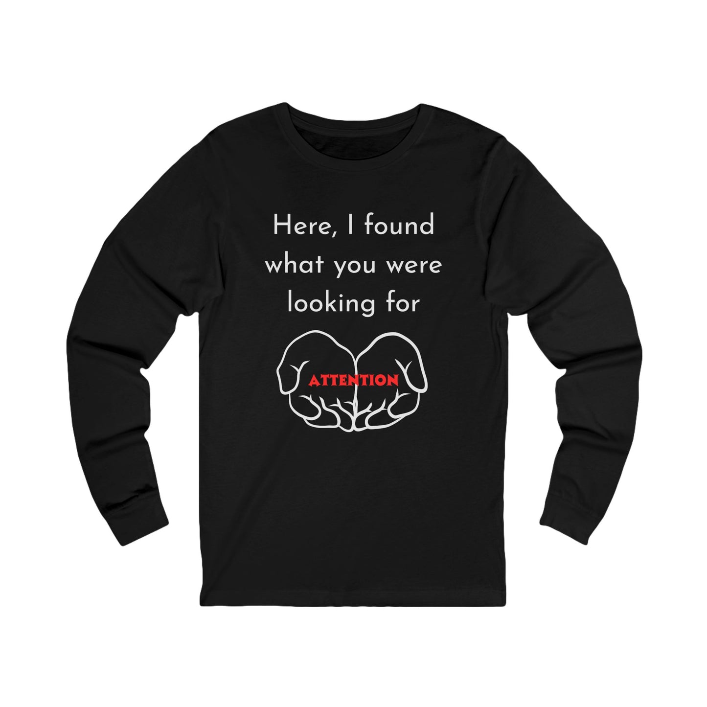 Attention-Seeking Unisex Long Sleeve Tee, Funny Gift for Friends, Casual Wear, Birthday Present, Quirky Style