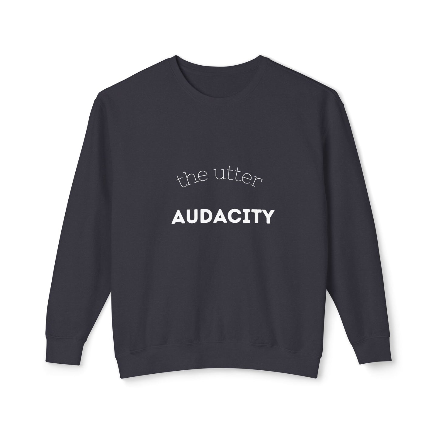 Unisex Lightweight Crewneck Sweatshirt - Utter Audacity, Stylish Sweatshirt, Casual Wear, Perfect Gift, Motivational Apparel