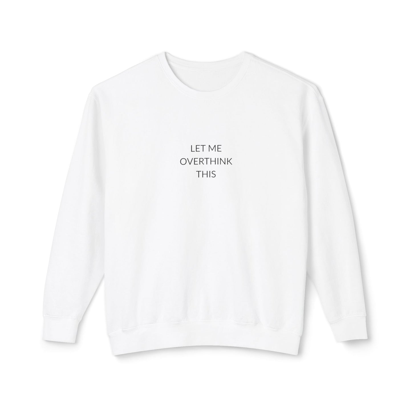 Let Me Overthink This Sweatshirt, Unisex Crewneck, Comfy Chillwear, Funny Gift, Relaxed Sweatshirt, Thoughtful Apparel