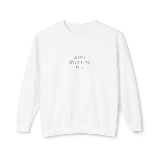 Let Me Overthink This Sweatshirt, Unisex Crewneck, Comfy Chillwear, Funny Gift, Relaxed Sweatshirt, Thoughtful Apparel