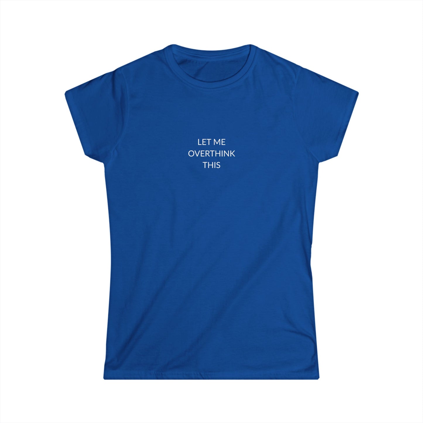 Let Me Overthink This Women's Softstyle Tee, Casual Wear, Gift for Thinkers, Great for Friends, Everyday Comfort, Fun Humor Shirt