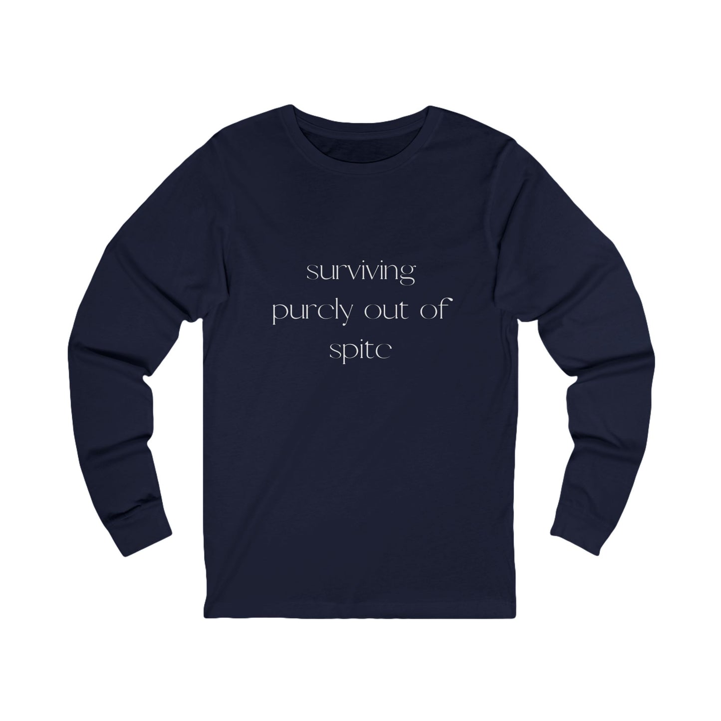 Inspirational Long Sleeve Tee: Surviving Purely Out of Spite, Casual Top, Gift for Friends, Motivational Shirt, Everyday Wear, Cozy Layering