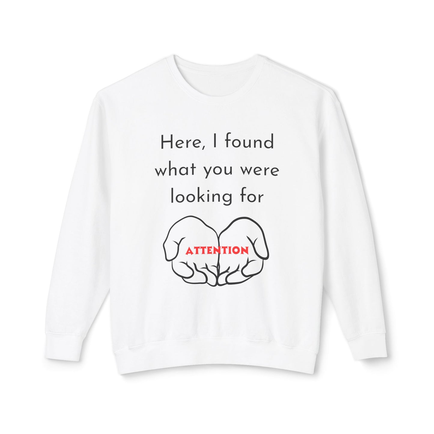 Attention Seeking Crewneck Sweatshirt - Perfect Gift for Friends, Cozy Casual Wear, Motivational Apparel, Unisex Fashion