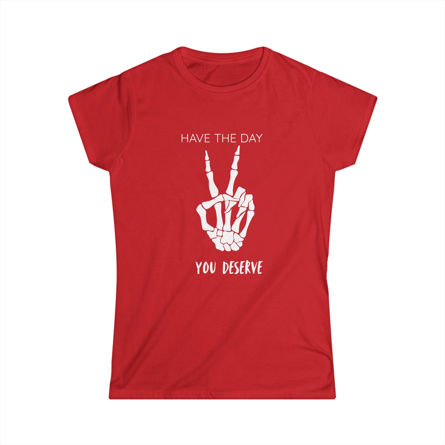 Women's Motivational Tee: 'Have the Day You Deserve' | Casual Wear, Gift for Her, Birthday Gift, Positive Vibes, Everyday Comfort