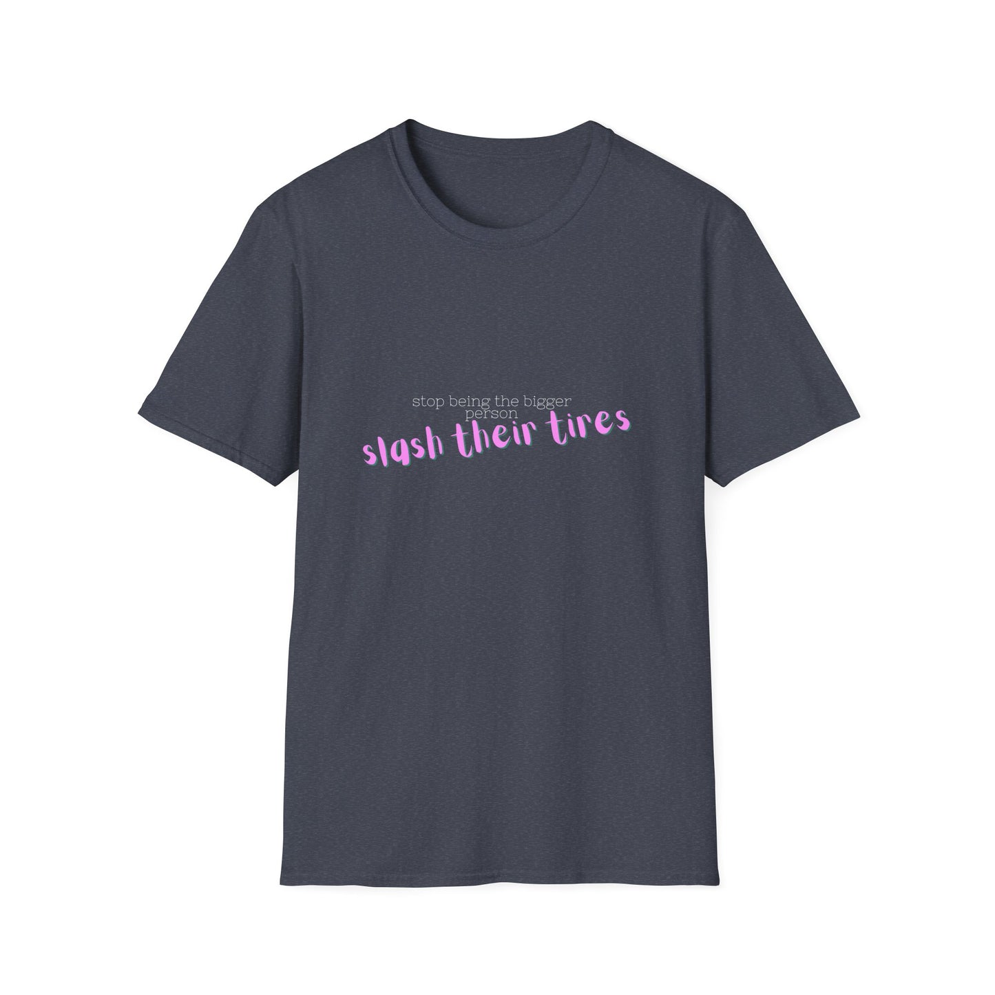 Playful Statement T-Shirt: "Slash Their Tires" - Unisex Softstyle Tee, Gift for Friends, Casual Wear, Funny Shirt, Trendy Apparel