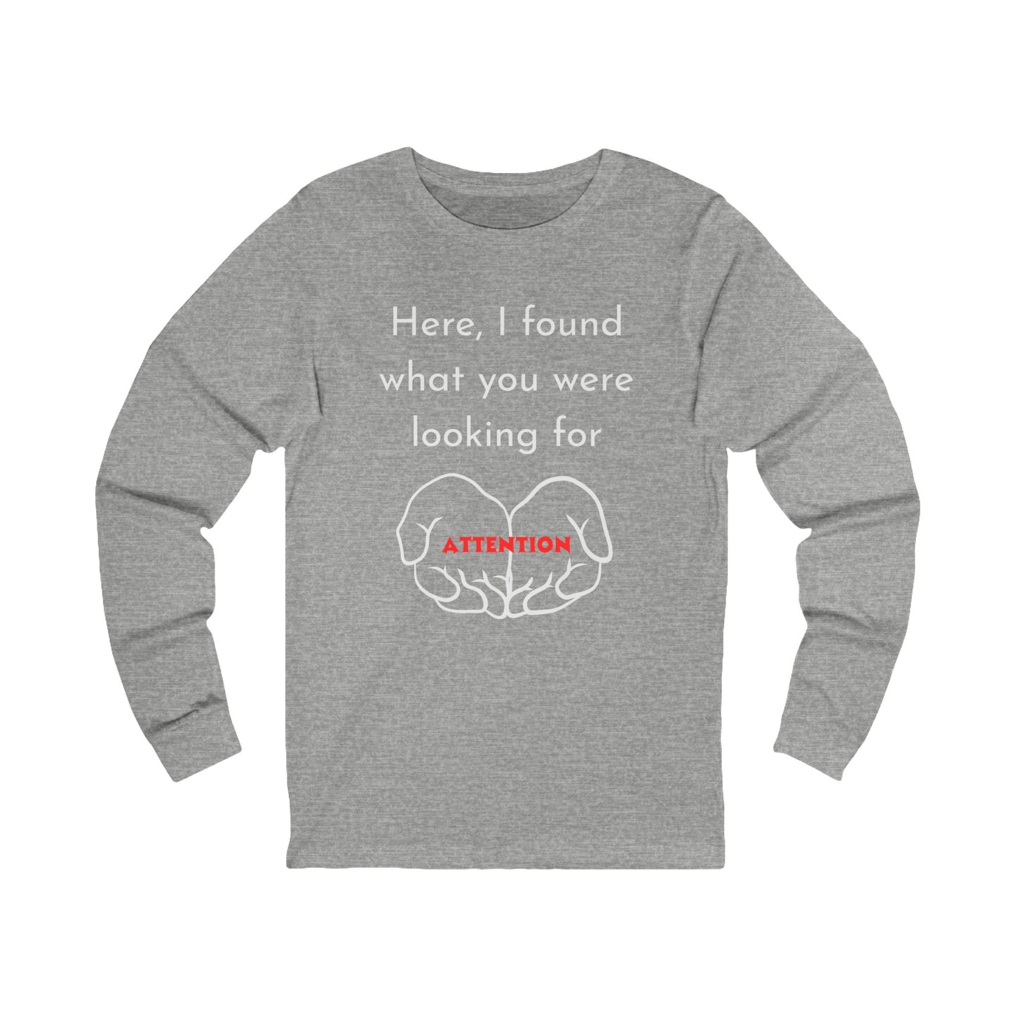 Attention-Seeking Unisex Long Sleeve Tee, Funny Gift for Friends, Casual Wear, Birthday Present, Quirky Style
