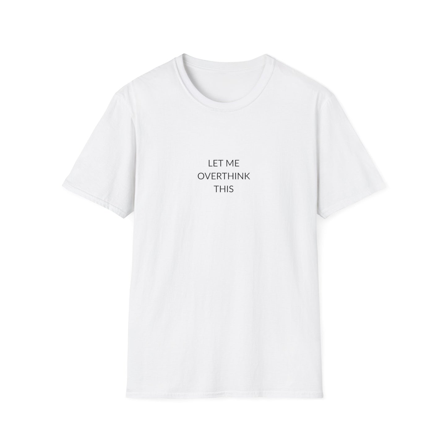 Unisex Softstyle T-Shirt: Let Me Overthink This, Funny Gift, Casual Wear, Mental Health Awareness, Relaxed Fit Tee