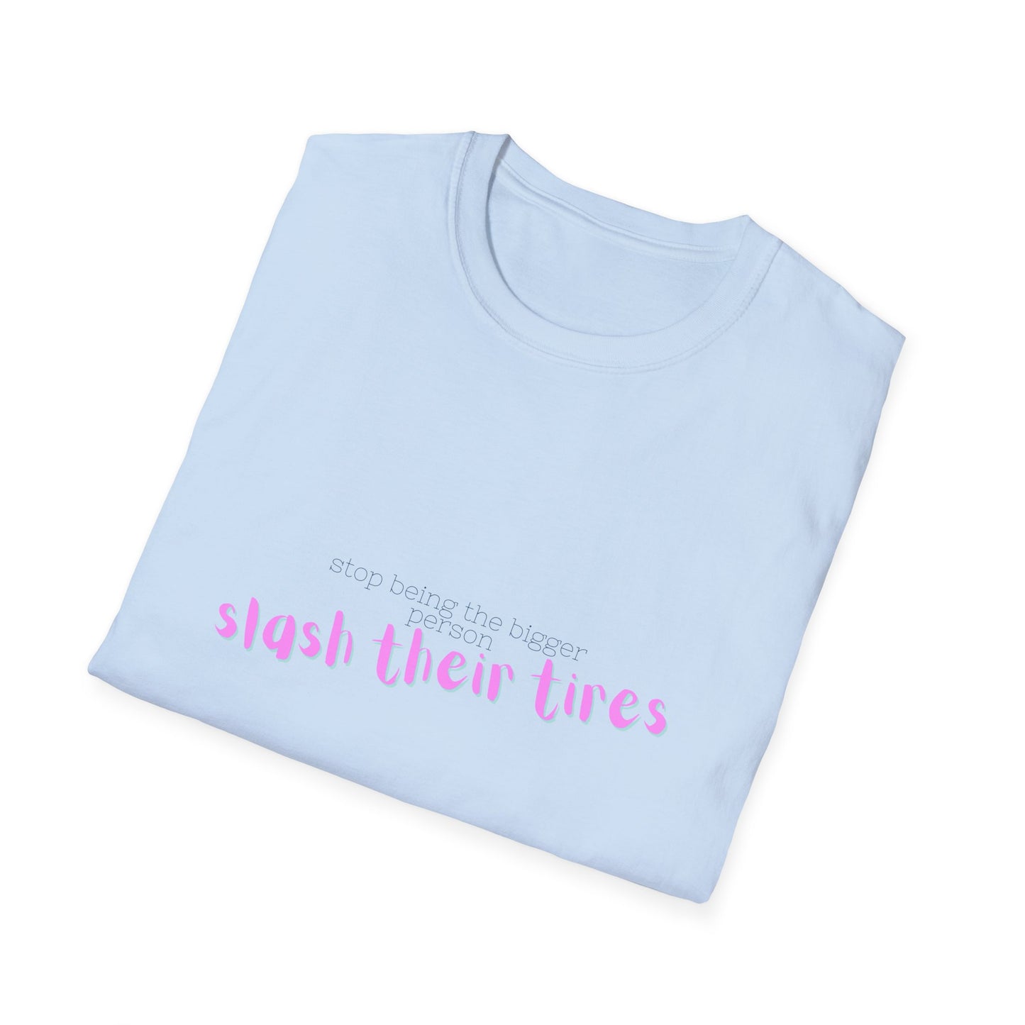 Playful Statement T-Shirt: "Slash Their Tires" - Unisex Softstyle Tee, Gift for Friends, Casual Wear, Funny Shirt, Trendy Apparel