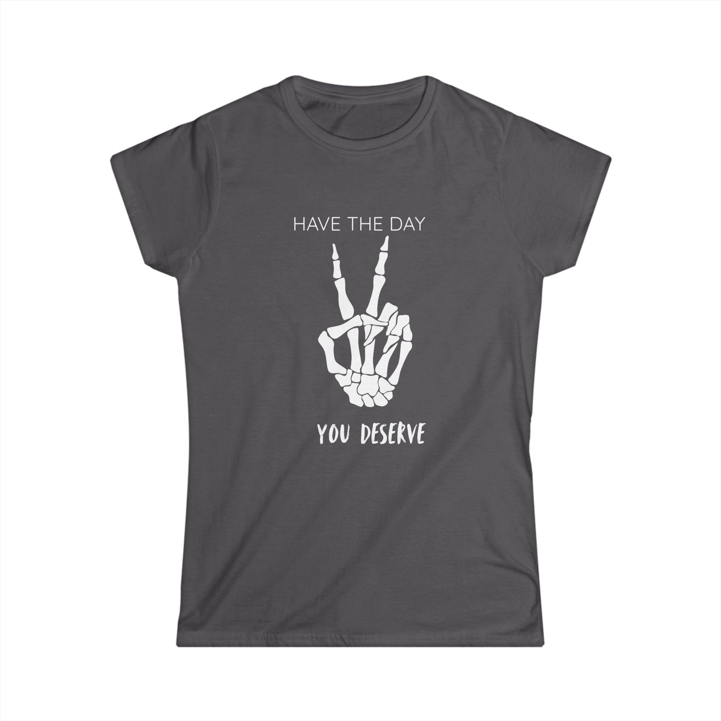 Women's Motivational Tee: 'Have the Day You Deserve' | Casual Wear, Gift for Her, Birthday Gift, Positive Vibes, Everyday Comfort