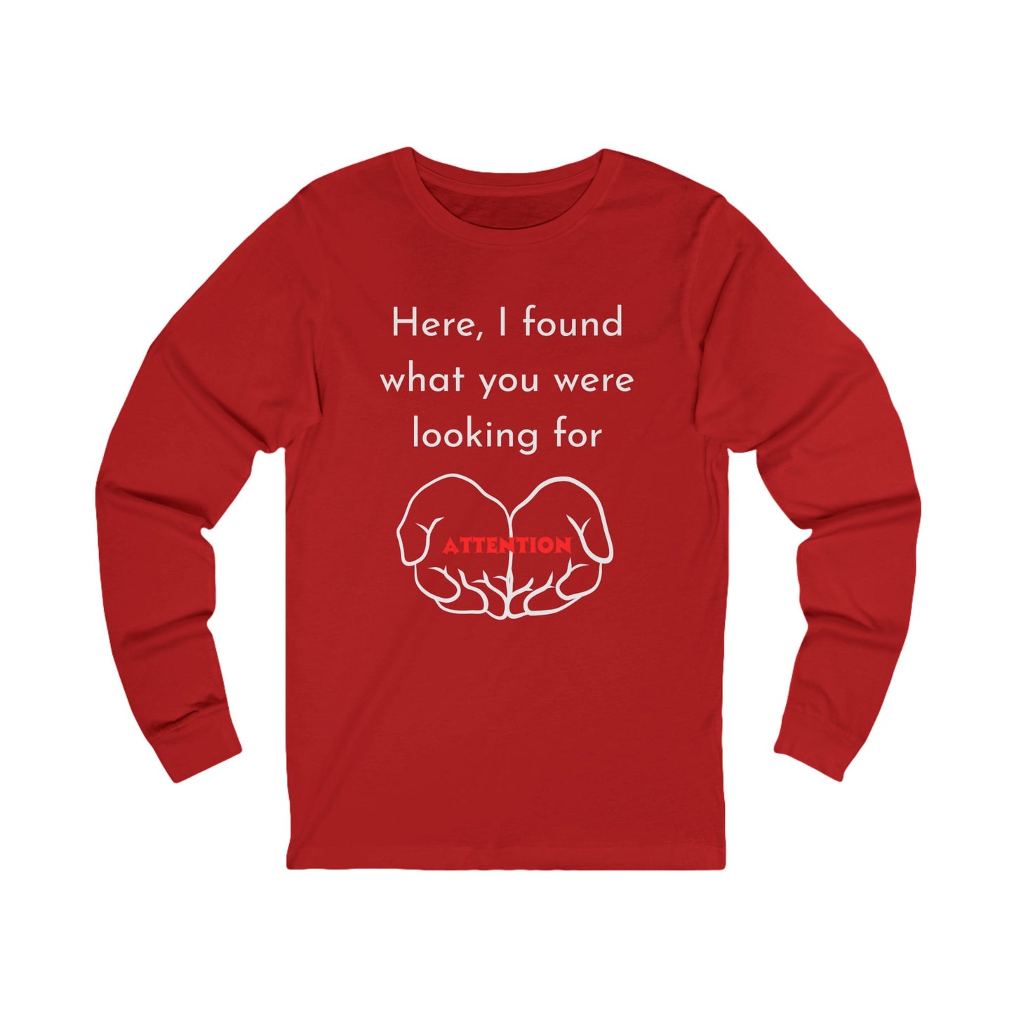Attention-Seeking Unisex Long Sleeve Tee, Funny Gift for Friends, Casual Wear, Birthday Present, Quirky Style