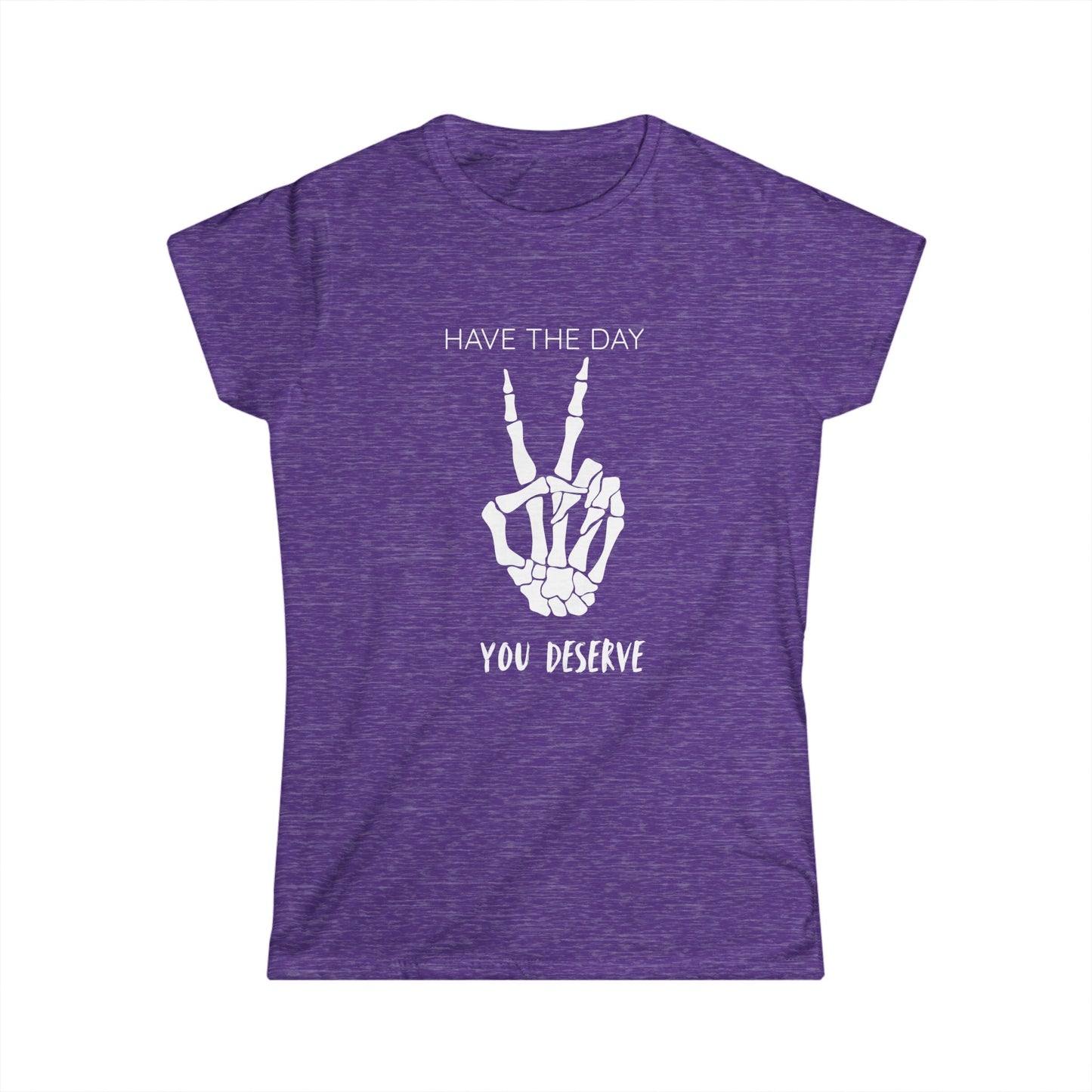 Women's Motivational Tee: 'Have the Day You Deserve' | Casual Wear, Gift for Her, Birthday Gift, Positive Vibes, Everyday Comfort