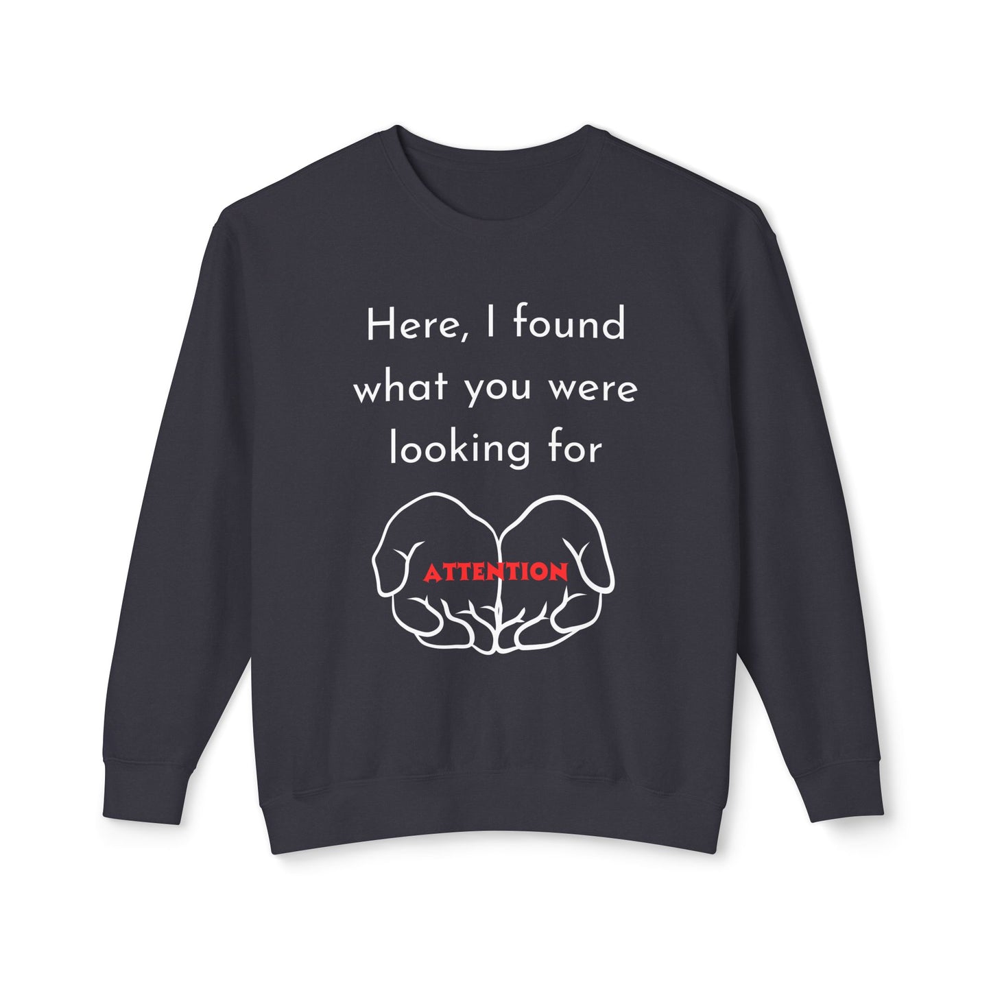 Attention Seeking Crewneck Sweatshirt - Perfect Gift for Friends, Cozy Casual Wear, Motivational Apparel, Unisex Fashion