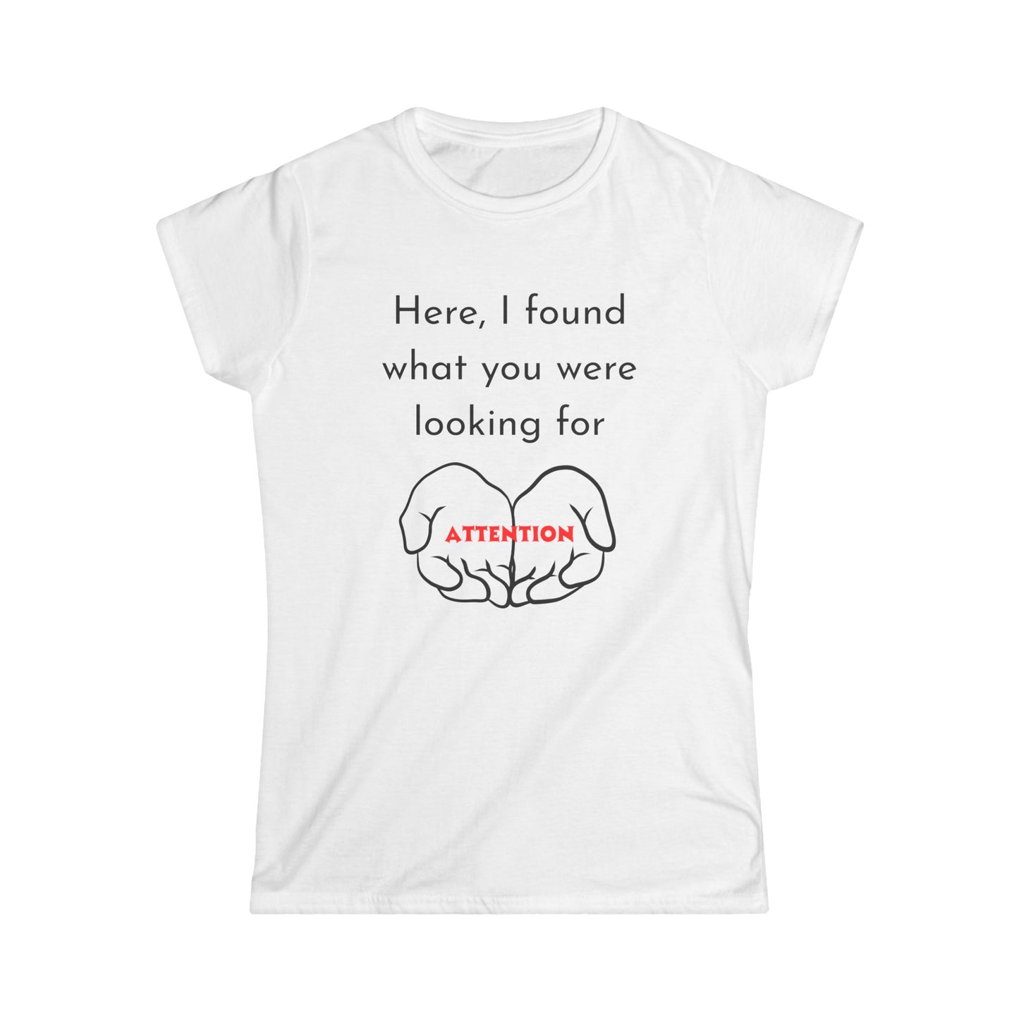 Funny Women's Tee: Attention Seeking T-Shirt, Gift for Friends, Casual Outfit, Humor Top, Quirky Graphic Tee