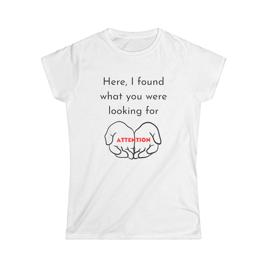 Funny Women's Tee: Attention Seeking T-Shirt, Gift for Friends, Casual Outfit, Humor Top, Quirky Graphic Tee