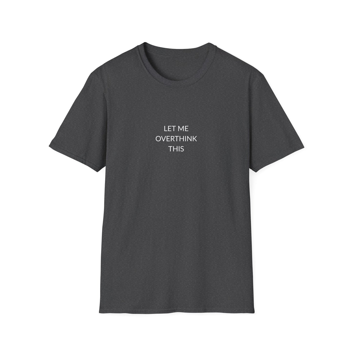 Unisex Softstyle T-Shirt: Let Me Overthink This, Funny Gift, Casual Wear, Mental Health Awareness, Relaxed Fit Tee