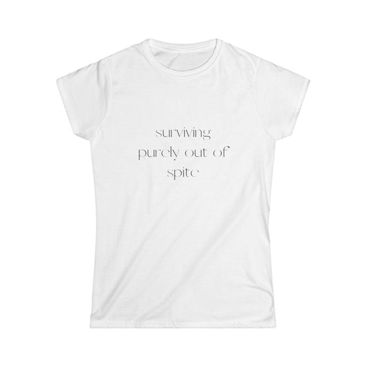 Surviving Out of Spite Women's Softstyle Tee | Casual Wear, Motivational Shirt, Gift for Friends, Everyday Comfort, Fun Statement Tee