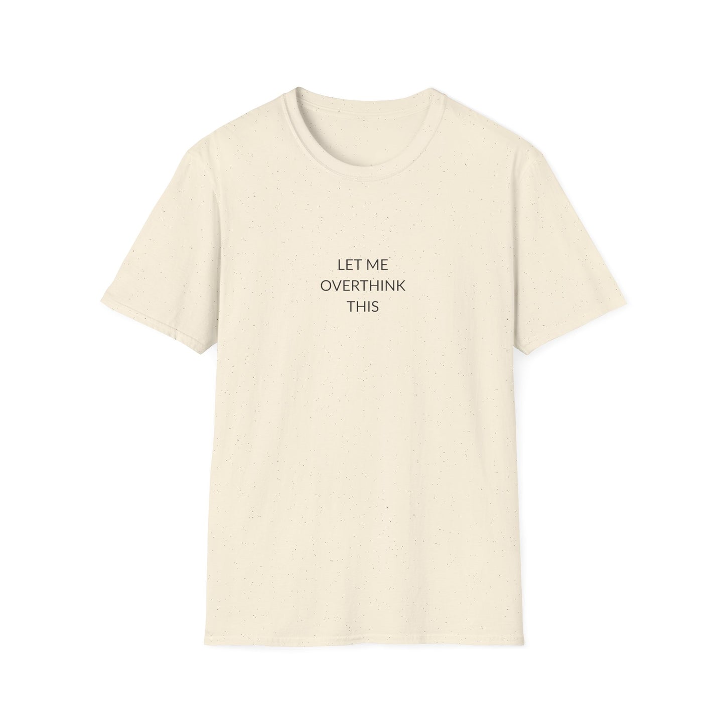 Unisex Softstyle T-Shirt: Let Me Overthink This, Funny Gift, Casual Wear, Mental Health Awareness, Relaxed Fit Tee