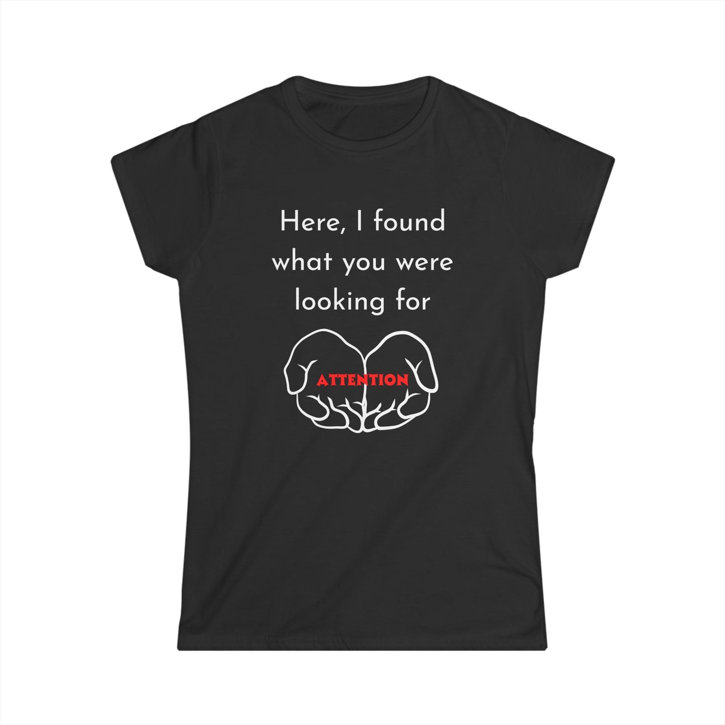 Funny Women's Tee: Attention Seeking T-Shirt, Gift for Friends, Casual Outfit, Humor Top, Quirky Graphic Tee