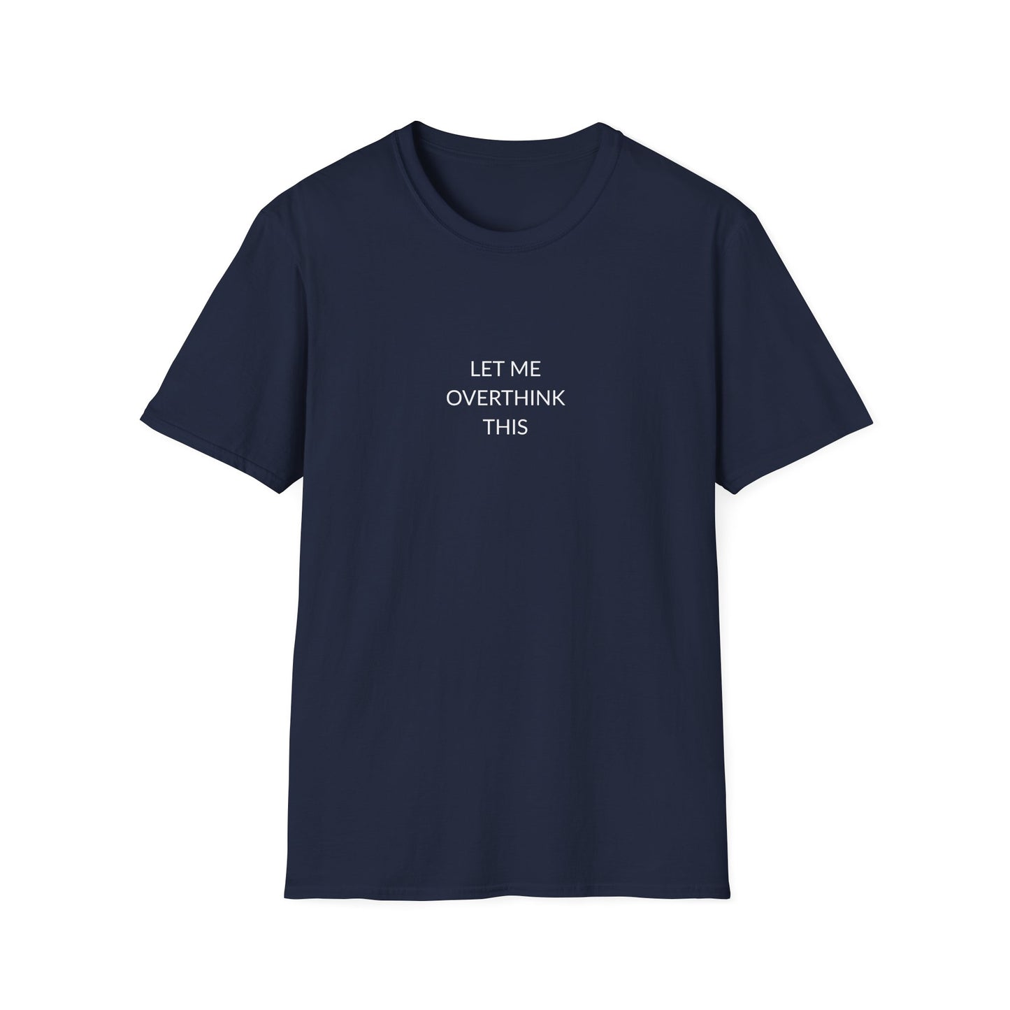 Unisex Softstyle T-Shirt: Let Me Overthink This, Funny Gift, Casual Wear, Mental Health Awareness, Relaxed Fit Tee
