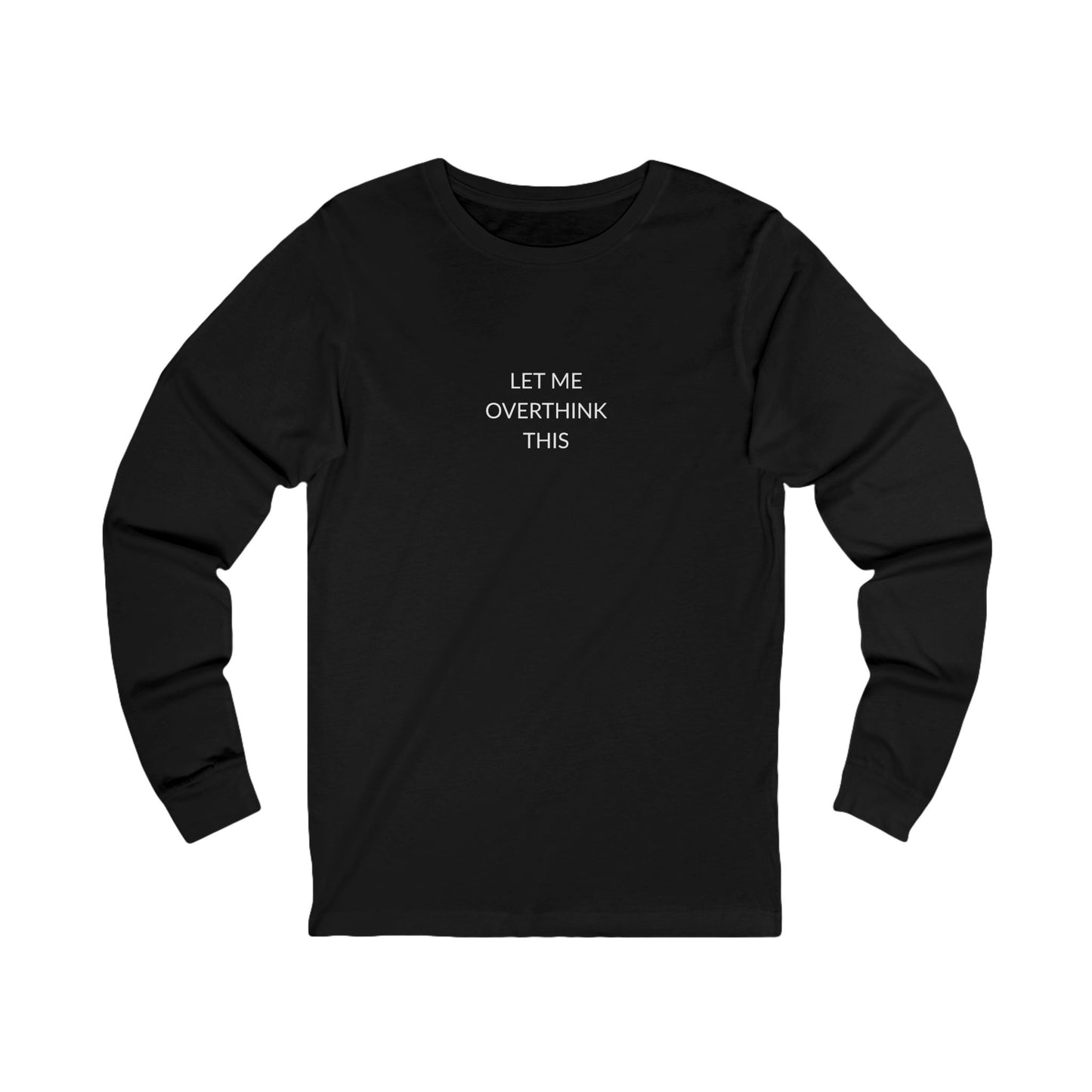 Unisex Long Sleeve Tee - Let Me Overthink This, Funny Gift for Friends, Casual Wear, Thoughtful Quote Shirt, Perfect for Birthdays, [...]