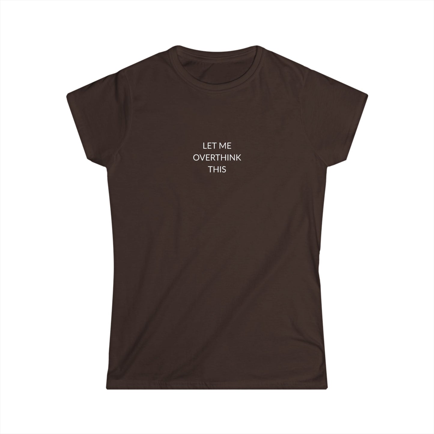 Let Me Overthink This Women's Softstyle Tee, Casual Wear, Gift for Thinkers, Great for Friends, Everyday Comfort, Fun Humor Shirt