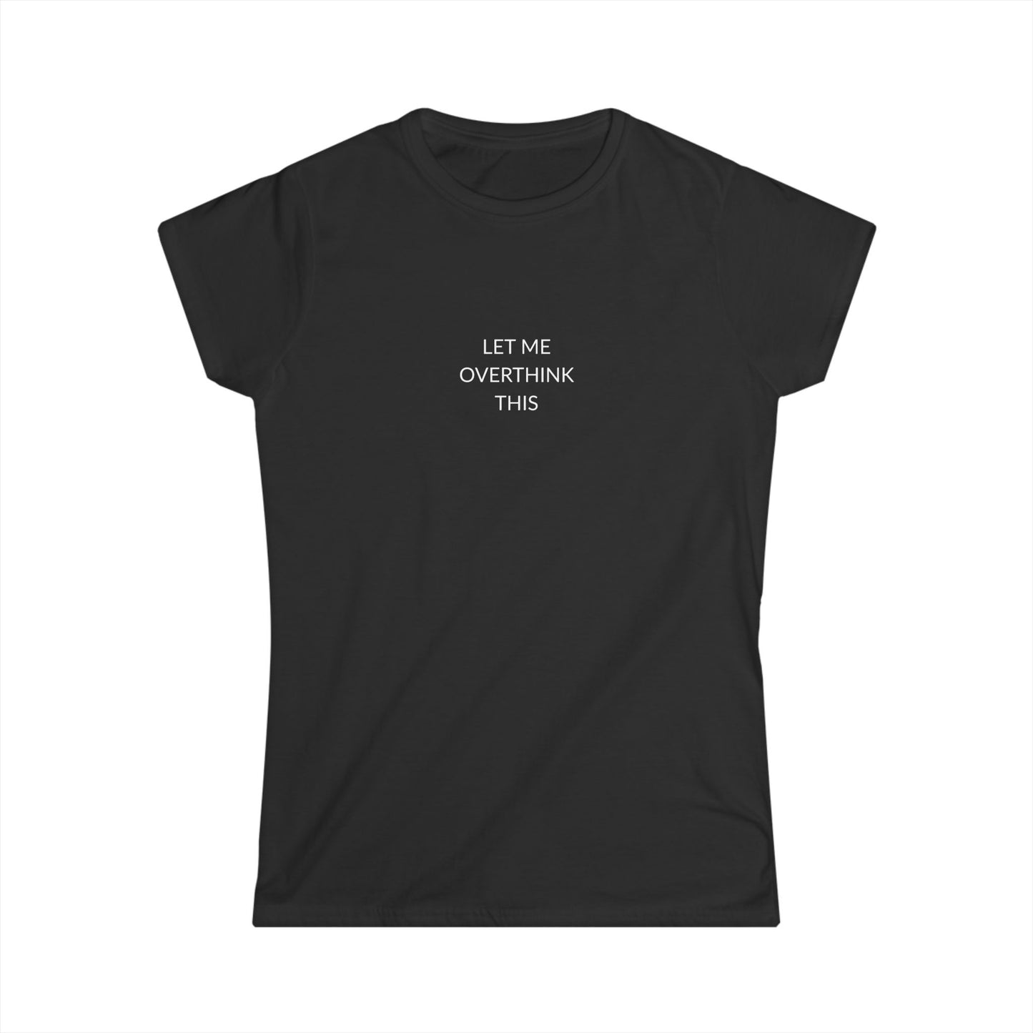 Let Me Overthink This Women's Softstyle Tee, Casual Wear, Gift for Thinkers, Great for Friends, Everyday Comfort, Fun Humor Shirt